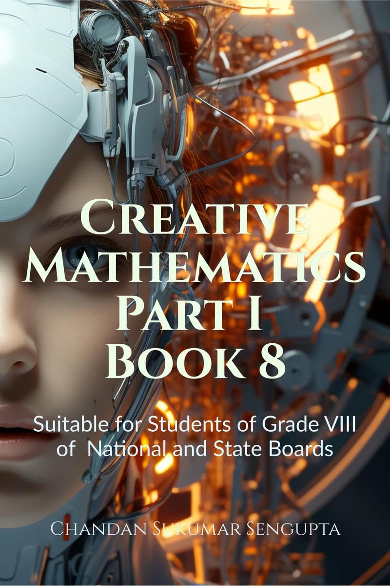 Creative Mathematics Part I Book 8 : Suitable for Students of Grade VIII of National and State Boards