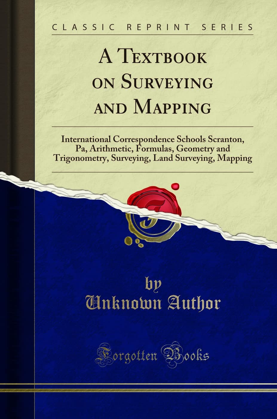 A Textbook on Surveying and Mapping: International Correspondence Schools Scranton, Pa, Arithmetic, Formulas, Geometry and Trigo