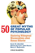 50 Great Myths of Popular Psychology: Shattering Widespread Misconceptions about Human Behavior (Great Myths of Psychology)