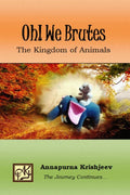 Oh! We Brutes : The Kingdom Of Animals