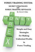 Forex Trading System: Secret Strategies of Forex Trading Revealed: Simple and Easy Strategies for Making Unlimited Profits in Fo