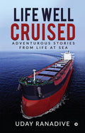 Life Well Cruised : Adventurous Stories From Life At Sea