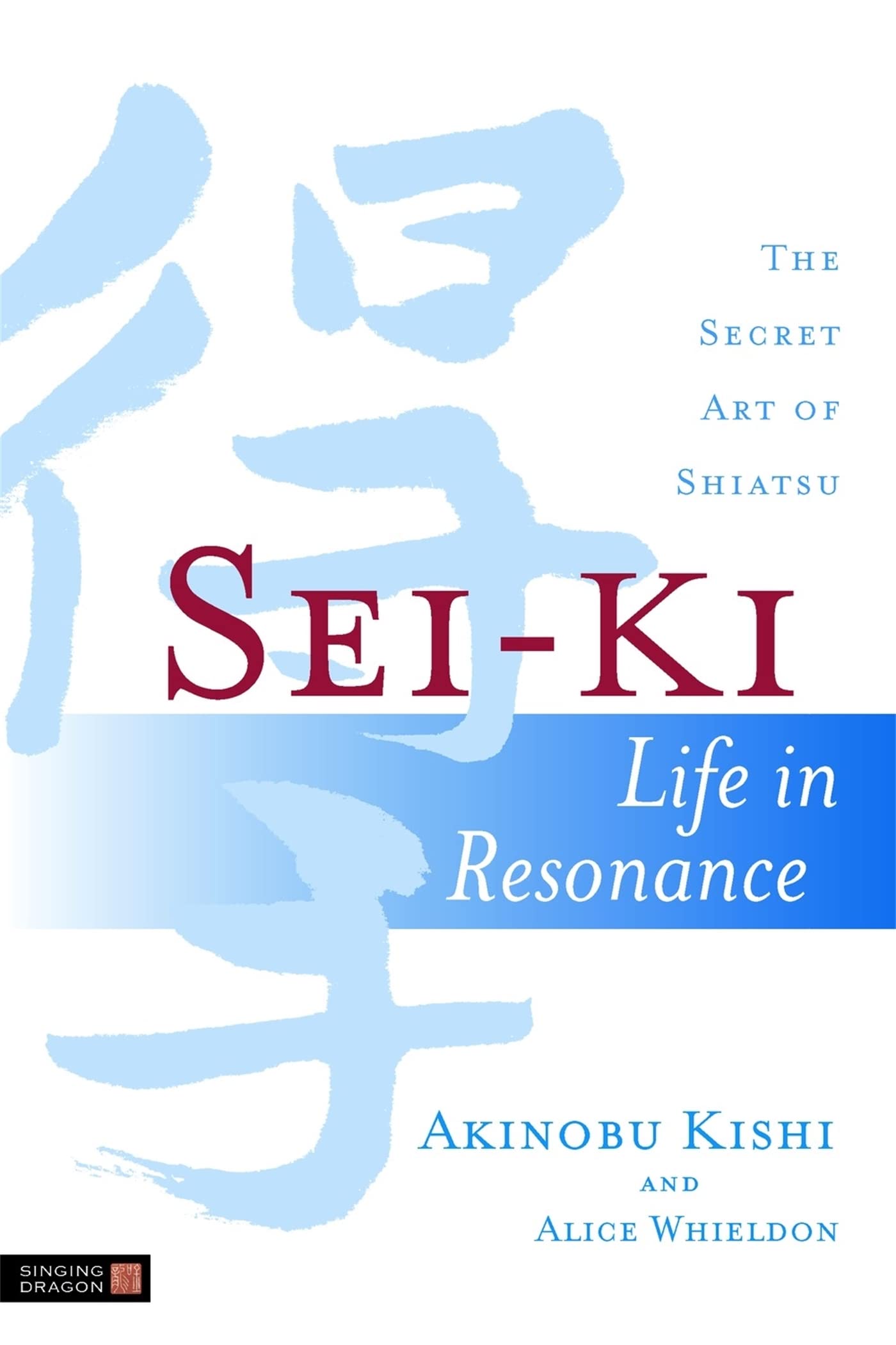 SeiKi: Life in Resonance  The Secret Art of Shiatsu