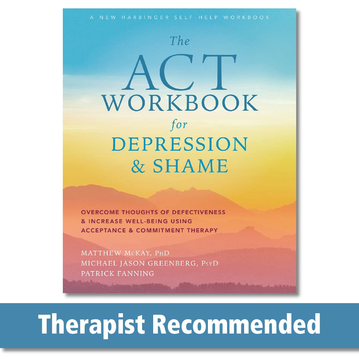 The ACT Workbook for Depression and Shame: Overcome Thoughts of Defectiveness and Increase WellBeing Using Acceptance and Commi