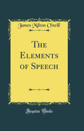 The Elements of Speech (Classic Reprint)