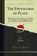 The Protagoras of Plato: The Greek Text Revised, with an Analysis and English Notes (Classic Reprint)