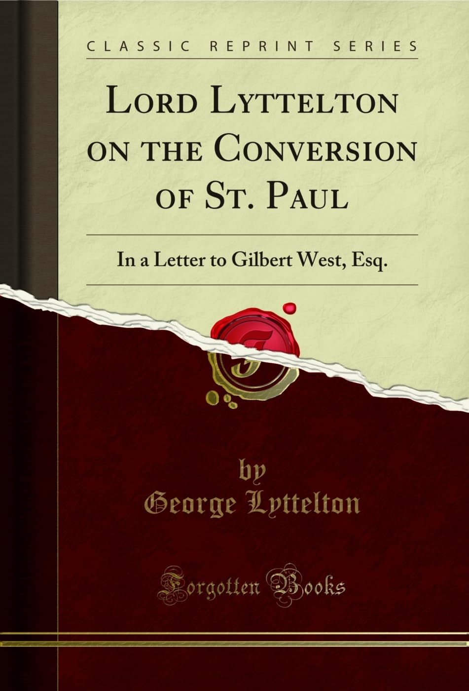 Lord Lyttelton on the Conversion of St. Paul: In a Letter to Gilbert West, Esq. (Classic Reprint)