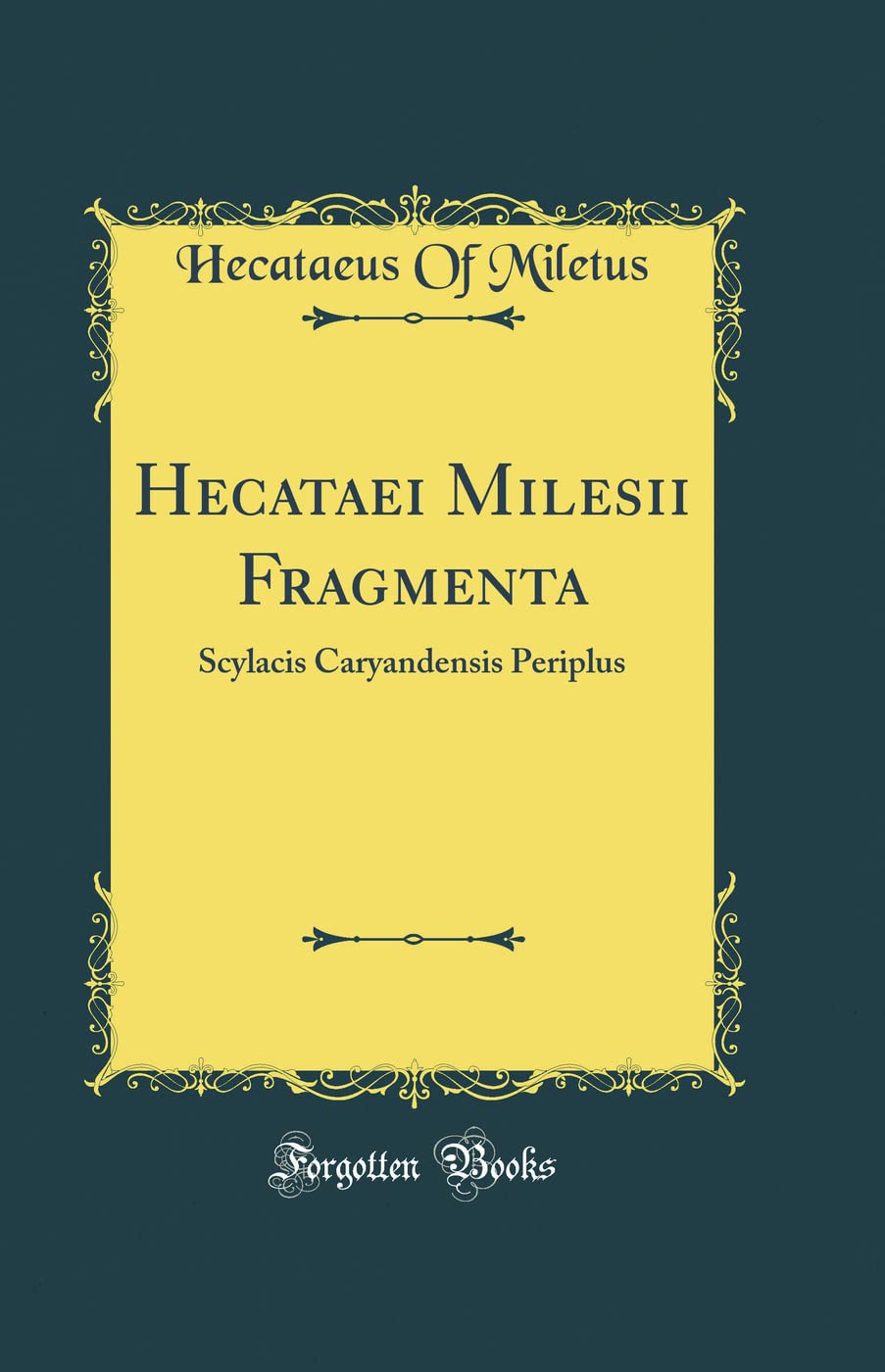 Hecataei Milesii Fragmenta: Scylacis Caryandensis Periplus (Classic Reprint)