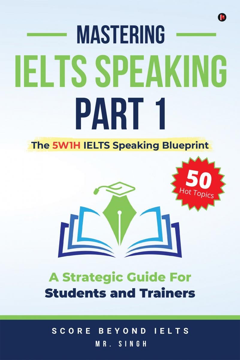 Mastering IELTS Speaking Part 1 : The 5W1H IELTS Speaking Blueprint: A Strategic Guide for Students and Trainers