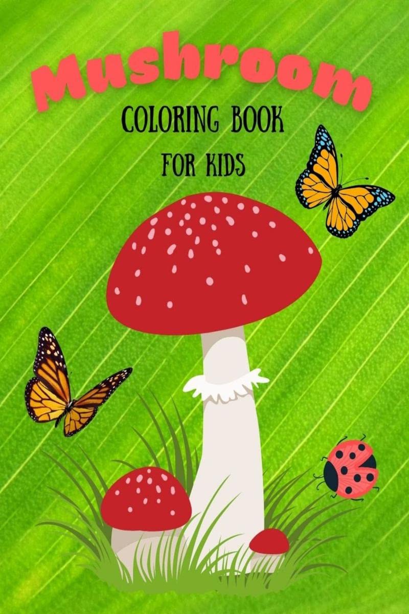 Mushroom Coloring Book for Kids : Beautiful Mushroom Coloring Pages for Girls and Boys, Ages 412