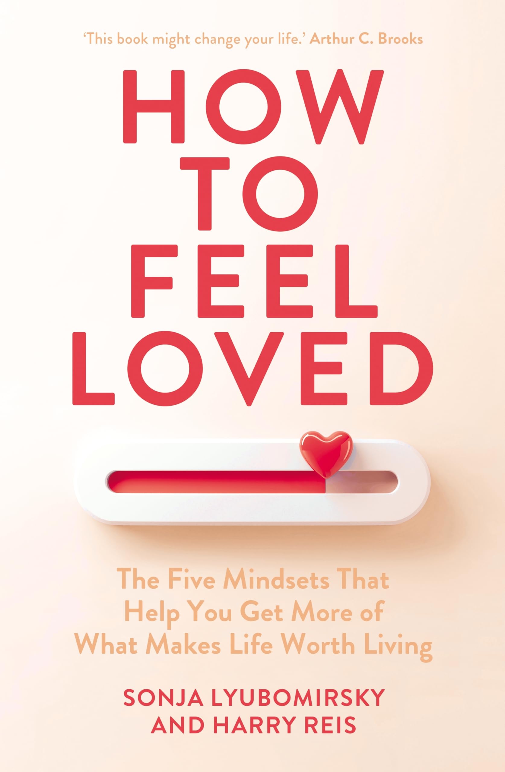 How To Feel Loved: The Five Mindsets That Get You More Of What Matters Most