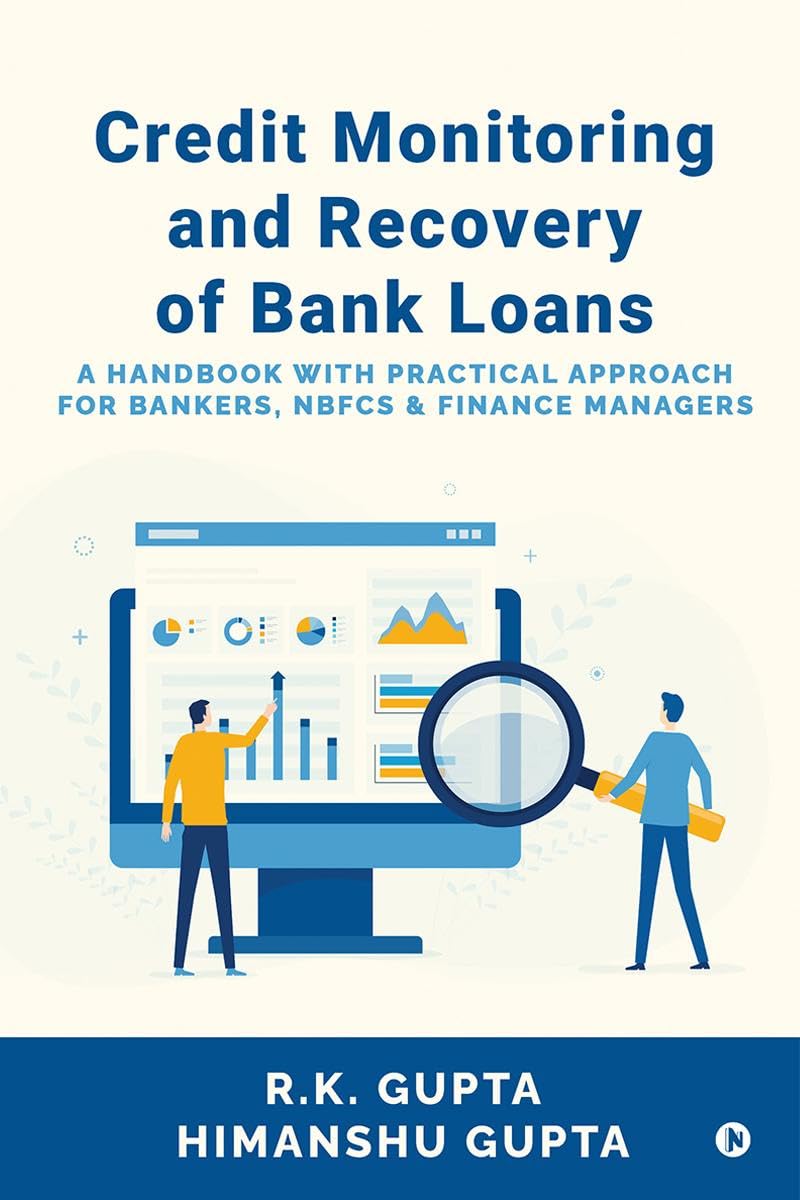 Credit Monitoring and Recovery of Bank Loans : A Handbook with Practical Approach for Bankers, NBFCs and Finance Managers
