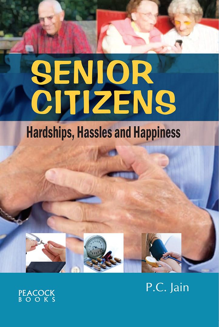 Senior Citizens: Hardships, Hassles and Happiness