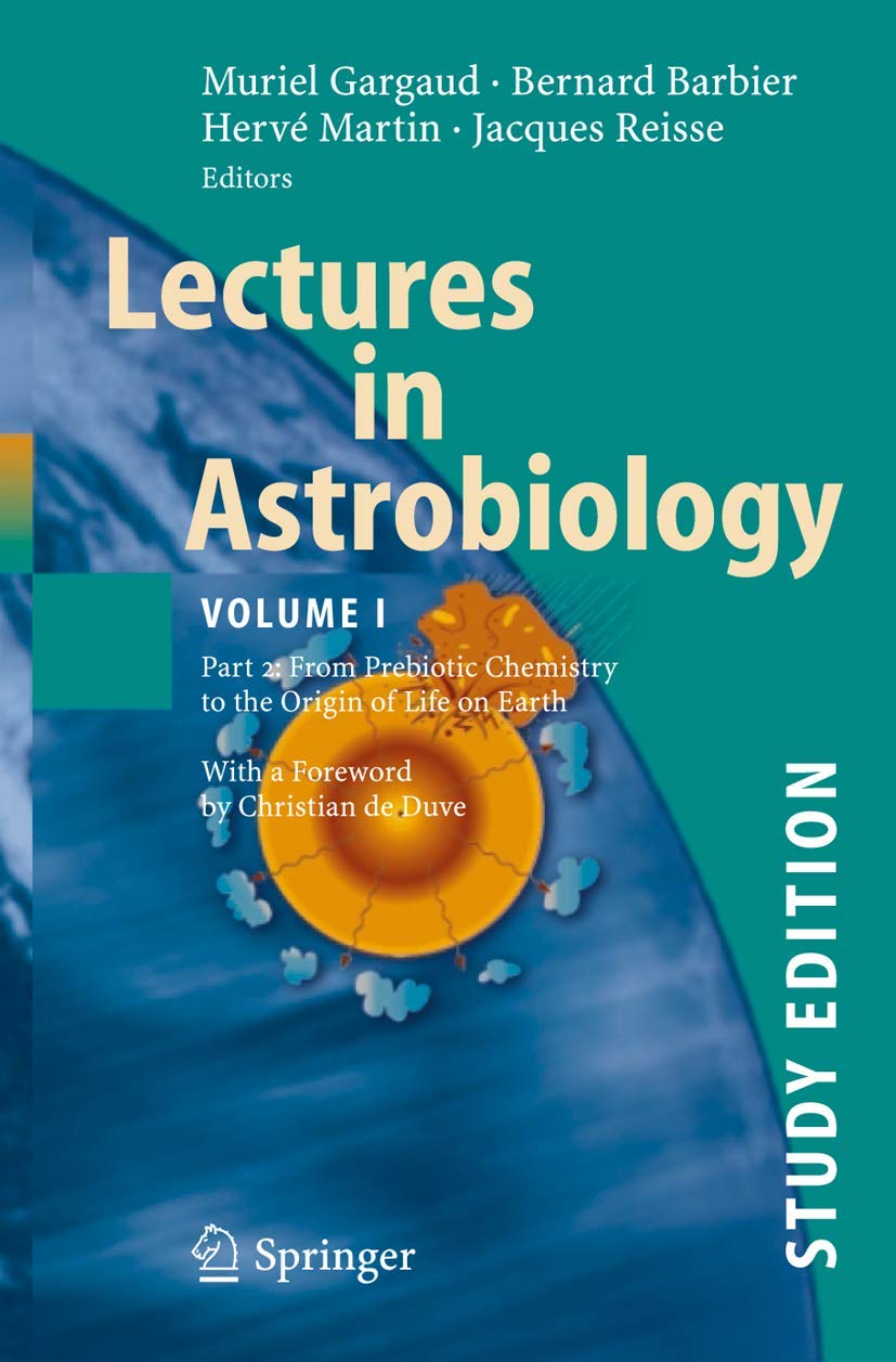 Lectures in Astrobiology: Vol I : Part 2: From Prebiotic Chemistry to the Origin of Life on Earth (Advances in Astrobiology and 