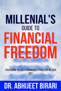 MillenialS Guide To Financial Freedom: Your Guide To Live A Financially Free Life In Your 30S