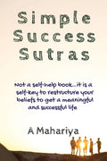 Simple Success Sutras : Not A SelfHelp BookIt Is A SelfKey To Restructure Your Beliefs To Get A Meaningful And Successful Life