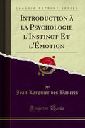 Introduction A La Psychologie lInstinct Et lEmotion (Classic Reprint)