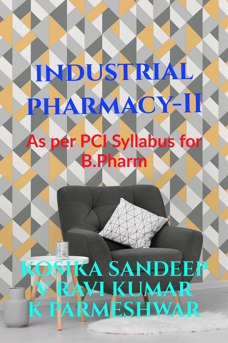 INDUSTRIAL PHARMACY  II : In accordance with PCI Syllabus for B.Pharmacy
