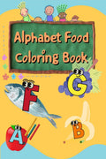 Alphabet Food Coloring Book : Foods from A to Z  For Kids 15 Years Old