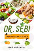 DR. SEBI KIDNEY FAILURE SOLUTION : DialysisFree Living. A Natural Approach to Treating and Preventing Chronic Kidney Disease (2