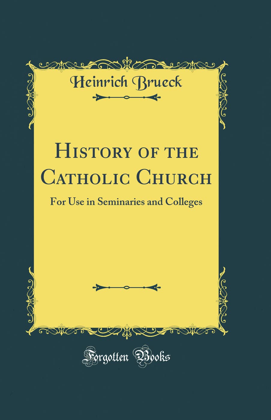 History of the Catholic Church: For Use in Seminaries and Colleges (Classic Reprint)
