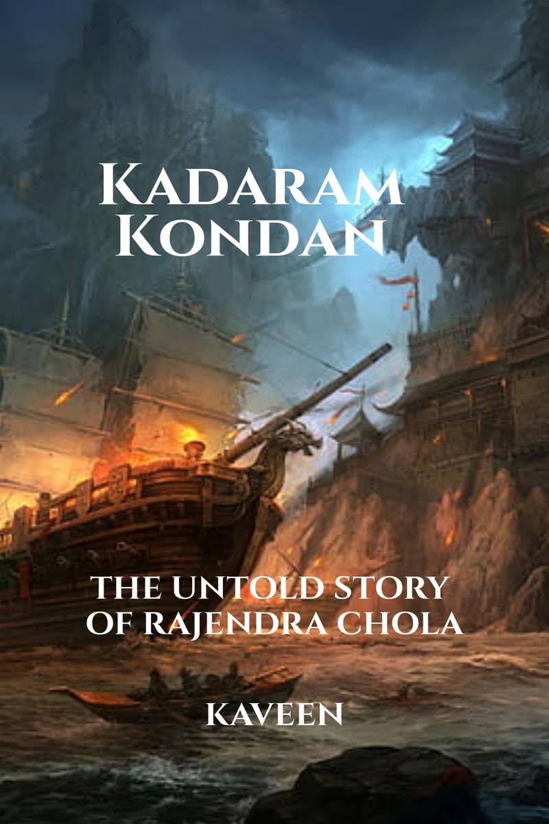 KADARAM KONDAN : THE UNTOLD STORY OF RAJENDRA CHOLA
