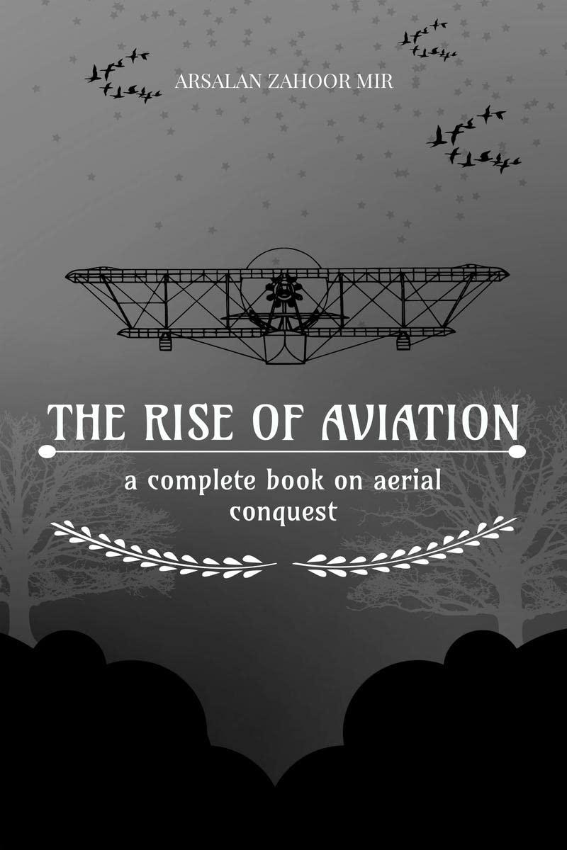 The Rise of Aviation : a complete book on aerial conquest