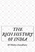 The Rich History Of India : History Is Who We Are And Why We Are The Way We Are.