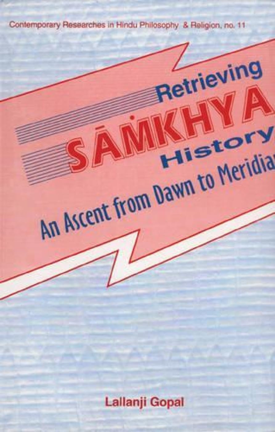 Retrieving Samkhya History: An Ascent from Dawn to Meridan: No.11 (Contemporary Researches in Hindu Philosophy & Religion)