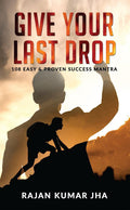 Give Your Last Drop : 108 Easy & Proven Success Mantra: 108 Easy & Proven Success Mantra
