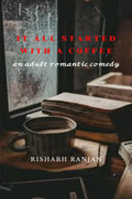 It All Started With A Coffee: An Adult Romantic Comedy...