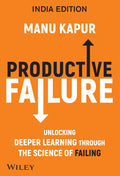 Productive Failure: Unlocking Deeper Learning Through the Science of Failing, India Edition (An Indian Adaptation)