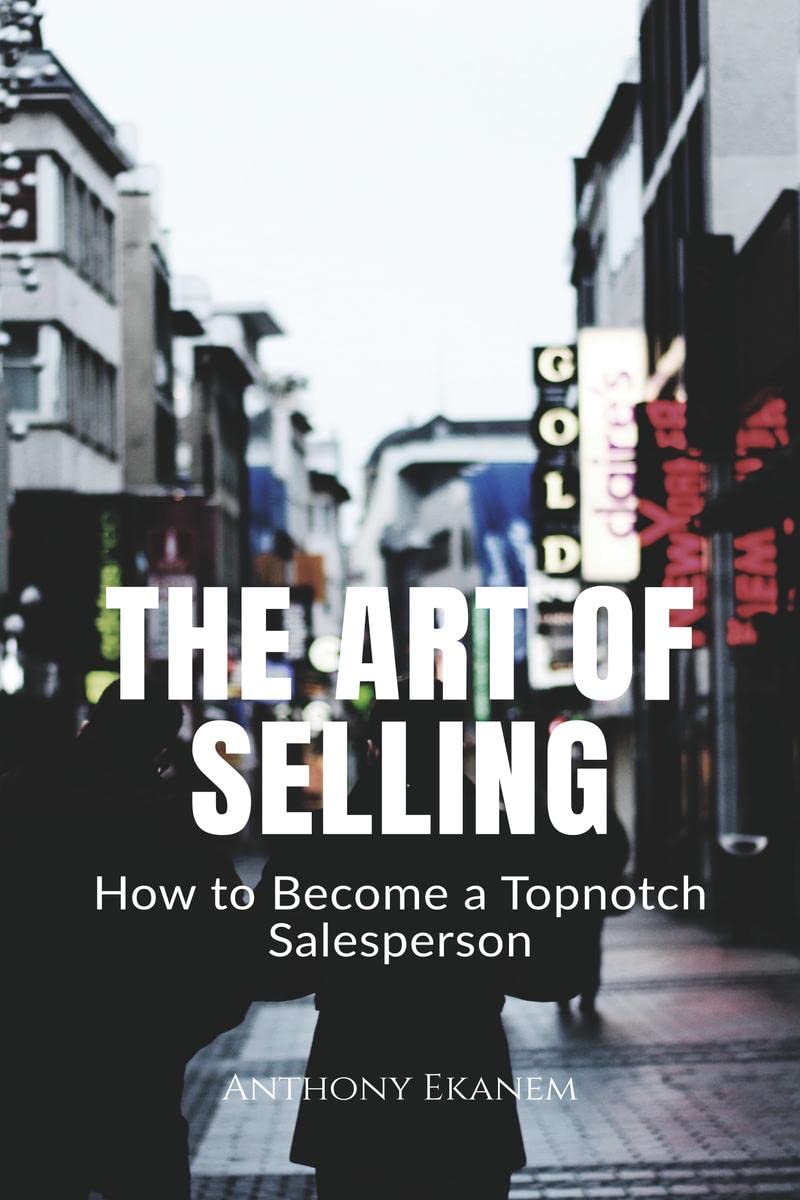 The Art Of Selling : How To Become A Topnotch Salesperson