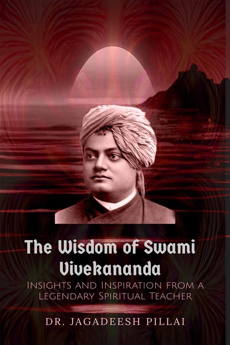 The Wisdom of Swami Vivekananda : Insights and Inspiration from a Legendary Spiritual Teacher
