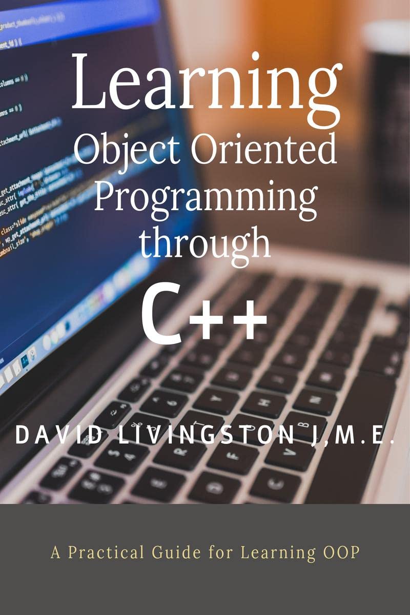 Learning Object Oriented Programming through C++ : A Beginners Guide for Learning OOP