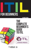 ITIL For Beginners: The Complete Beginners Guide to ITIL