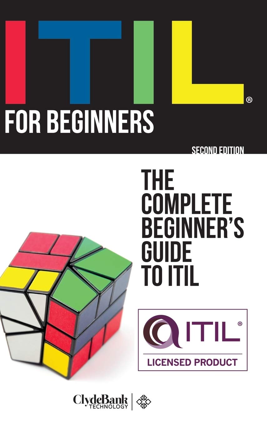 ITIL For Beginners: The Complete Beginners Guide to ITIL