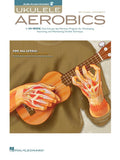 Ukulele Aerobics for All Levels  Beginner to Advanced  40Week Practice Program with Online Audio  Hal Leonard Ukulele Book for