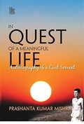 In Quest Of A Meaningful Life: Autobiography Of A Civil Servant