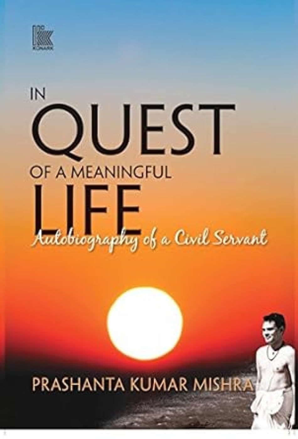 In Quest Of A Meaningful Life: Autobiography Of A Civil Servant