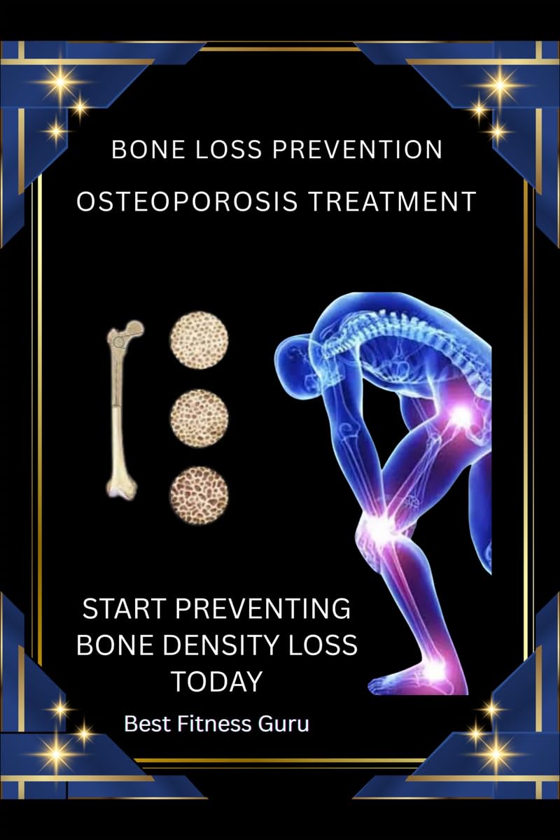 Bone Loss Prevention  Osteoporosis Treatment: Start Preventing Bone Density Loss