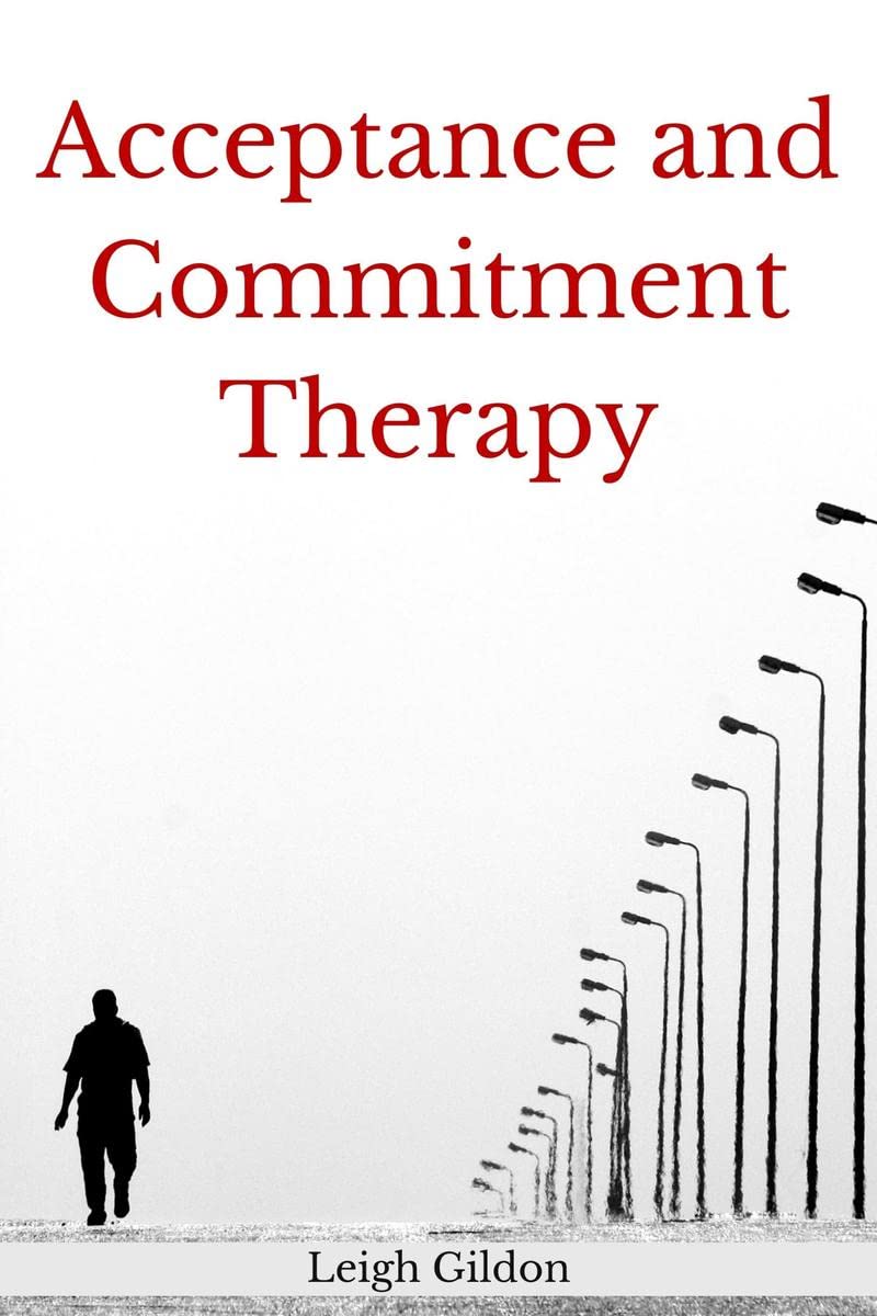 Acceptance and Commitment Therapy : The Ultimate Guide to ACT and Anger Management. Learn to Control Your Emotions and Stop Over