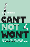 Cant Not Wont: A Story About A Child Who Couldnt Go To School