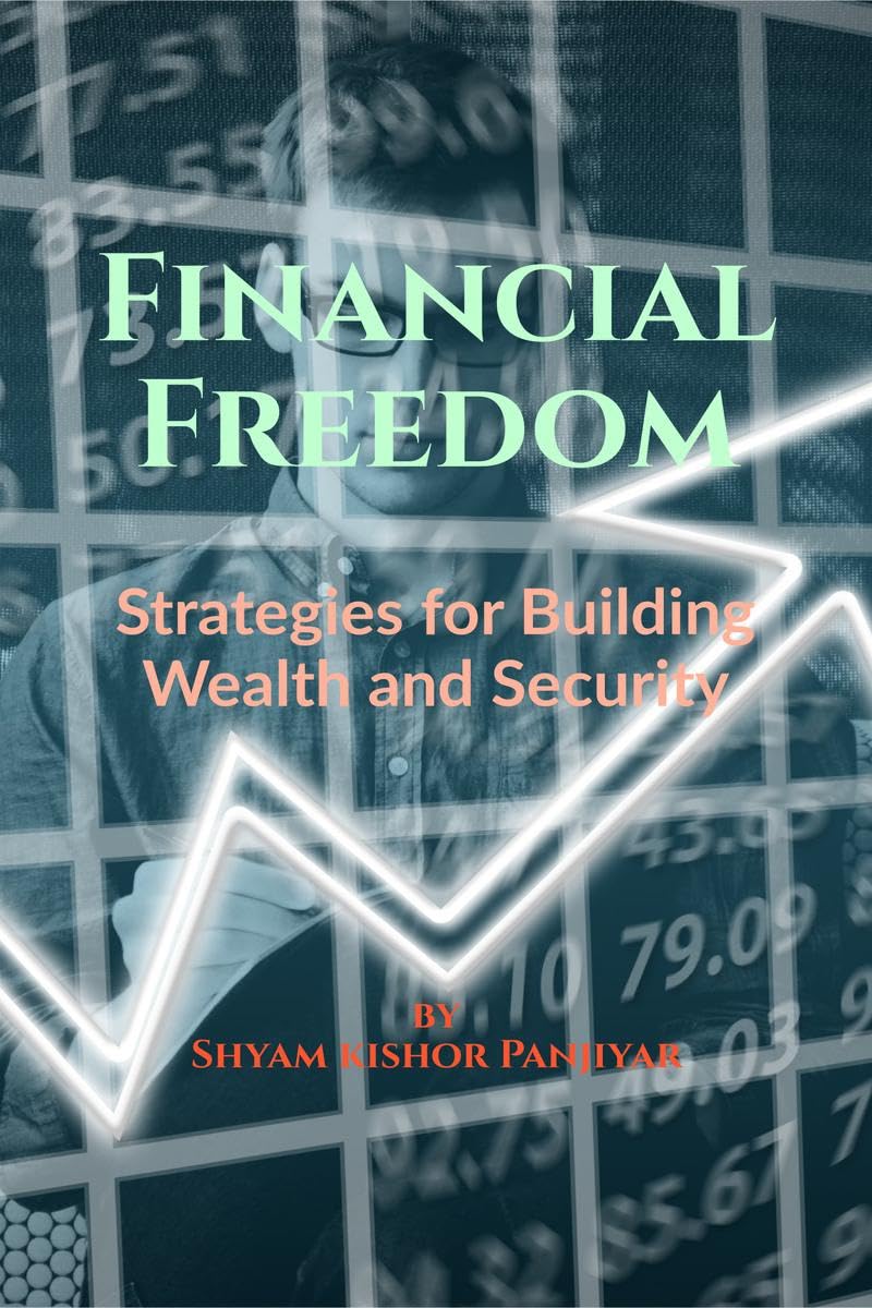 Financial Freedom : Strategies for Building Wealth and Security