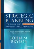 Strategic Planning for Public and Nonprofit Organizations: A Guide to Strengthening and Sustaining Organizational Achievement (B