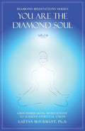 You Are the Diamond Soul: Groundbreaking Meditations to Achieve Spiritual Union