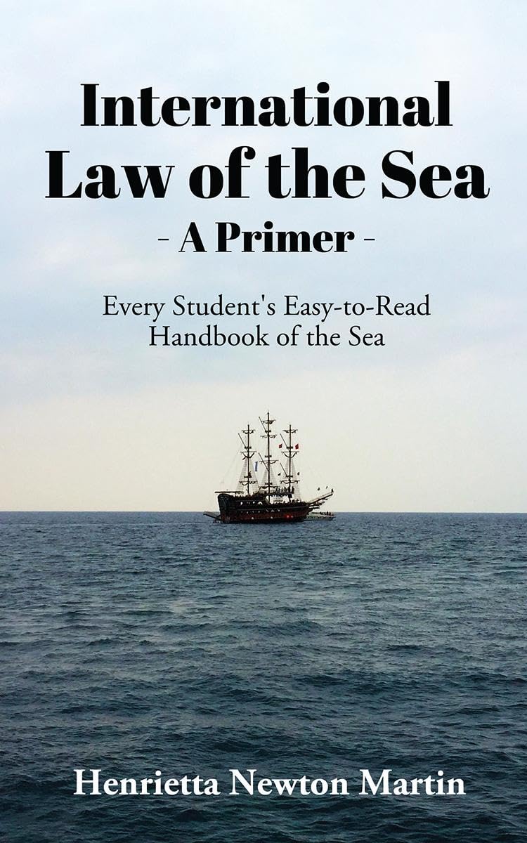 INTERNATIONAL LAW OF THE SEA  A PRIMER : Every Students EasytoRead Handbook of the Sea
