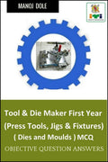 Tool & Die Maker First Year (Press Tools, Jigs & Fixtures) Dies & Moulds MCQ : Objective Question Answers