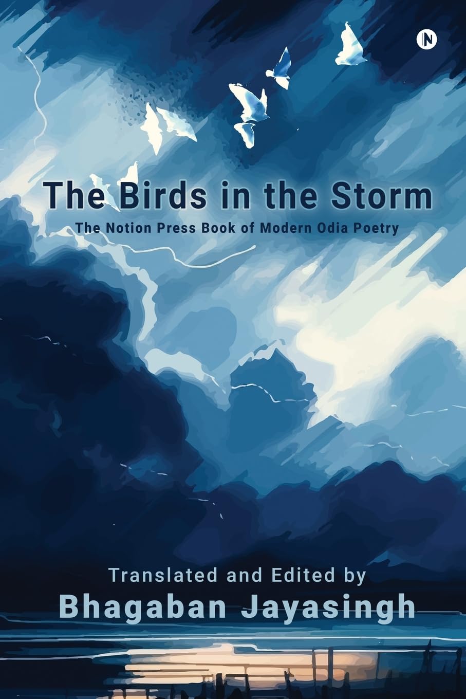 THE BIRDS IN THE STORM : The Notion Press Book of Modern Odia Poetry