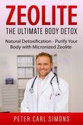 Zeolite  The Ultimate Body Detox : Natural Detoxification  Purify Your Body with Micronized Zeolite